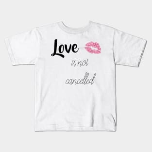 love is not cancelled Kids T-Shirt